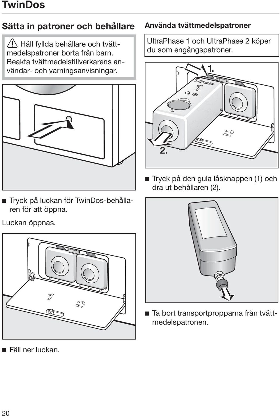 Använda tvättmedelspatroner UltraPhase 1 och UltraPhase 2 köper du som engångspatroner.