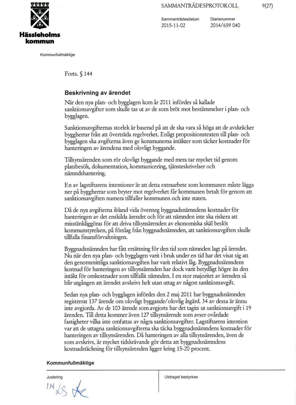 Sanktionsavgifternas storlek är baserad på att de ska vara så höga att de avskräcker byggherrar från att överträda regelverket.