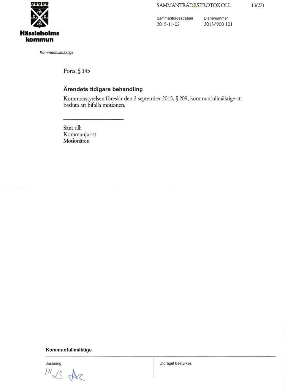 145 Ärendets tidigare behandling Kommunstyrelsen föreslår den 2