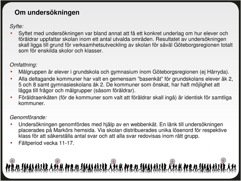 Omfattning: Målgruppen är elever i grundskola och gymnasium inom Göteborgsregionen (ej Härryda).