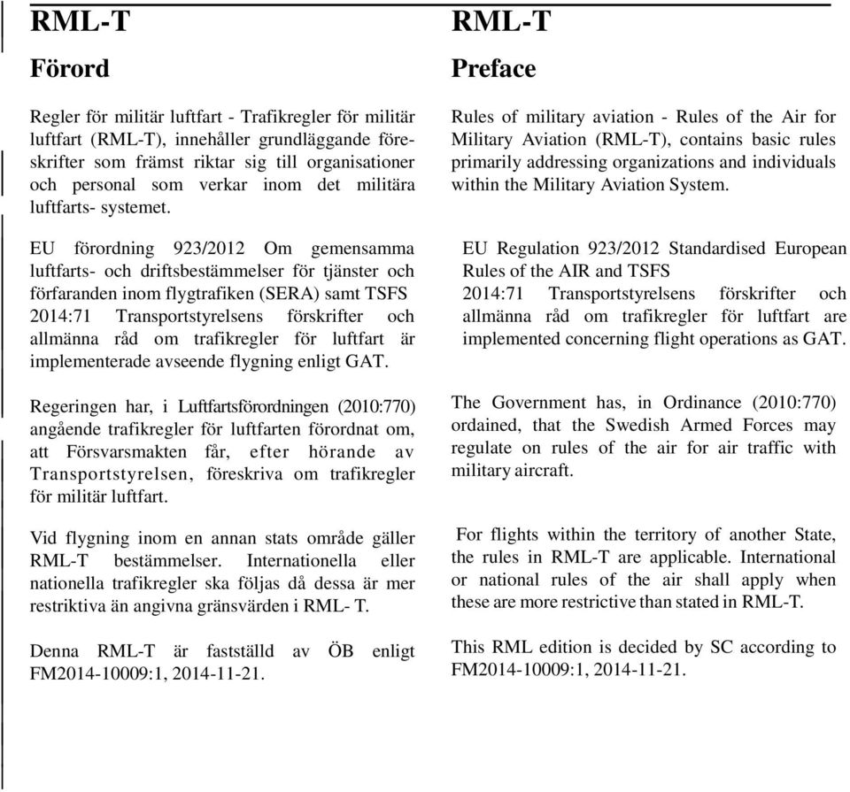 EU förordning 923/2012 Om gemensamma luftfarts- och driftsbestämmelser för tjänster och förfaranden inom flygtrafiken (SERA) samt TSFS 2014:71 Transportstyrelsens förskrifter och allmänna råd om