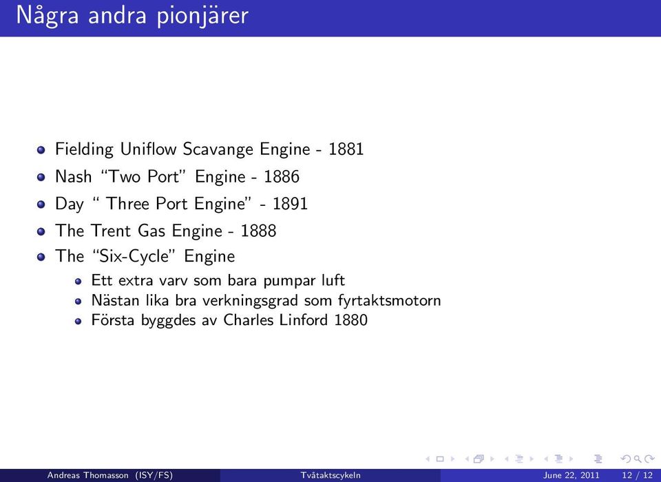 extra varv som bara pumpar luft Nästan lika bra verkningsgrad som fyrtaktsmotorn Första