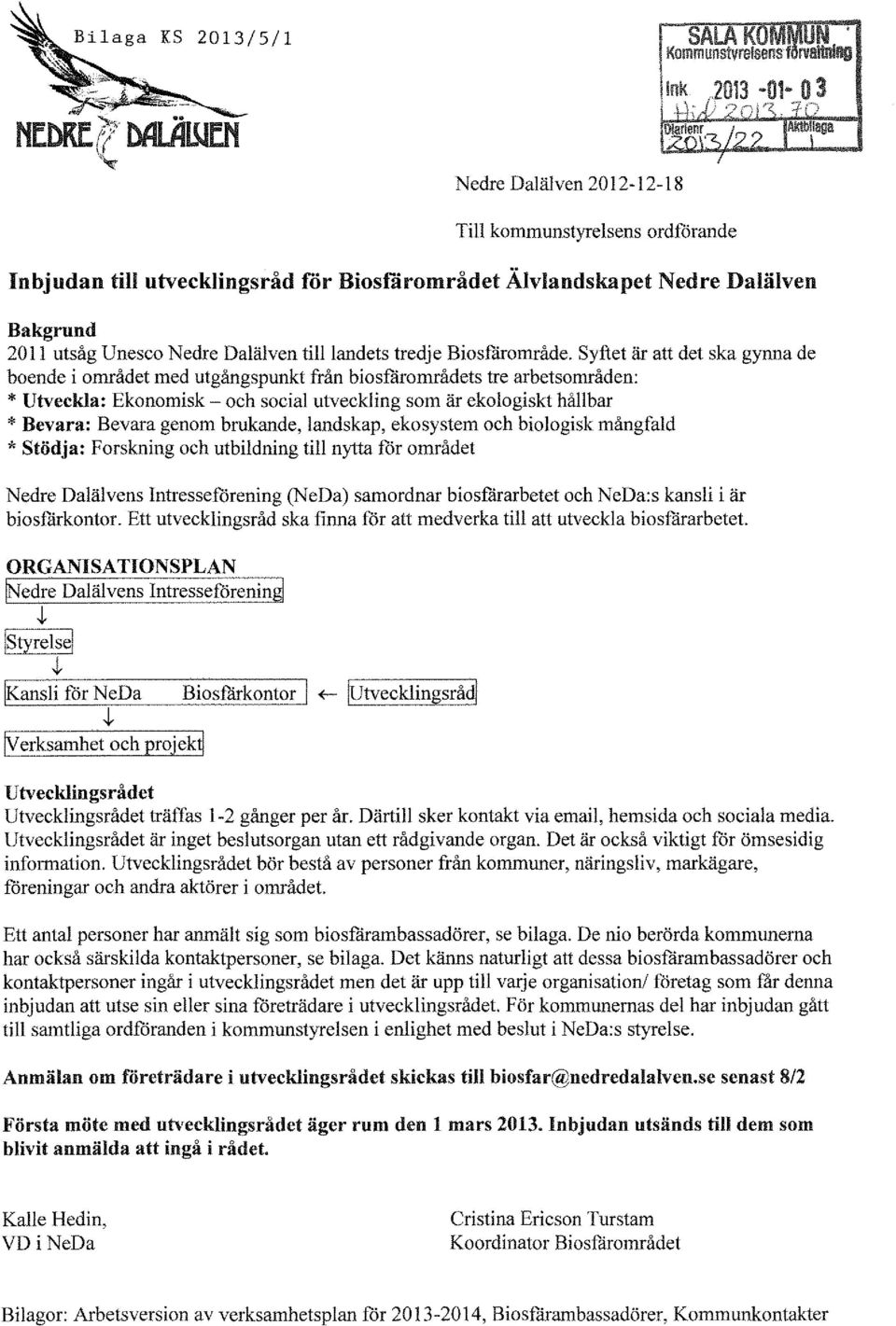 Syftet är att det ska gynna de boende i området med utgångspunkt från biosfårområdets tre arbetsområden: * Utveckla: Ekonomisk- och social utveckling som är ekologiskt hållbar * Bevara: Bevara genom