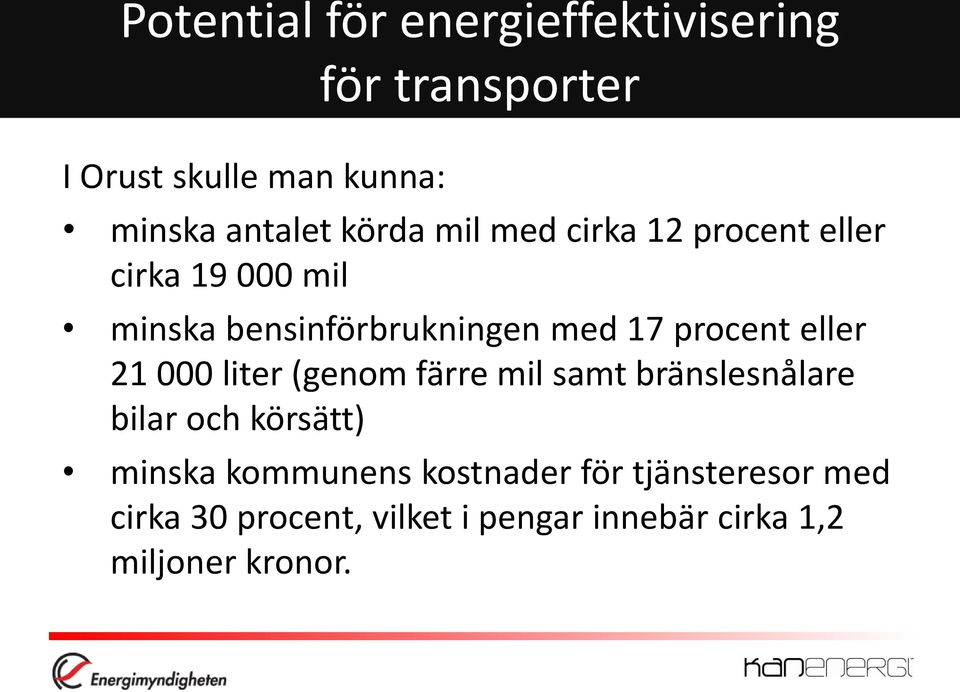 procent eller 21 000 liter (genom färre mil samt bränslesnålare bilar och körsätt) minska