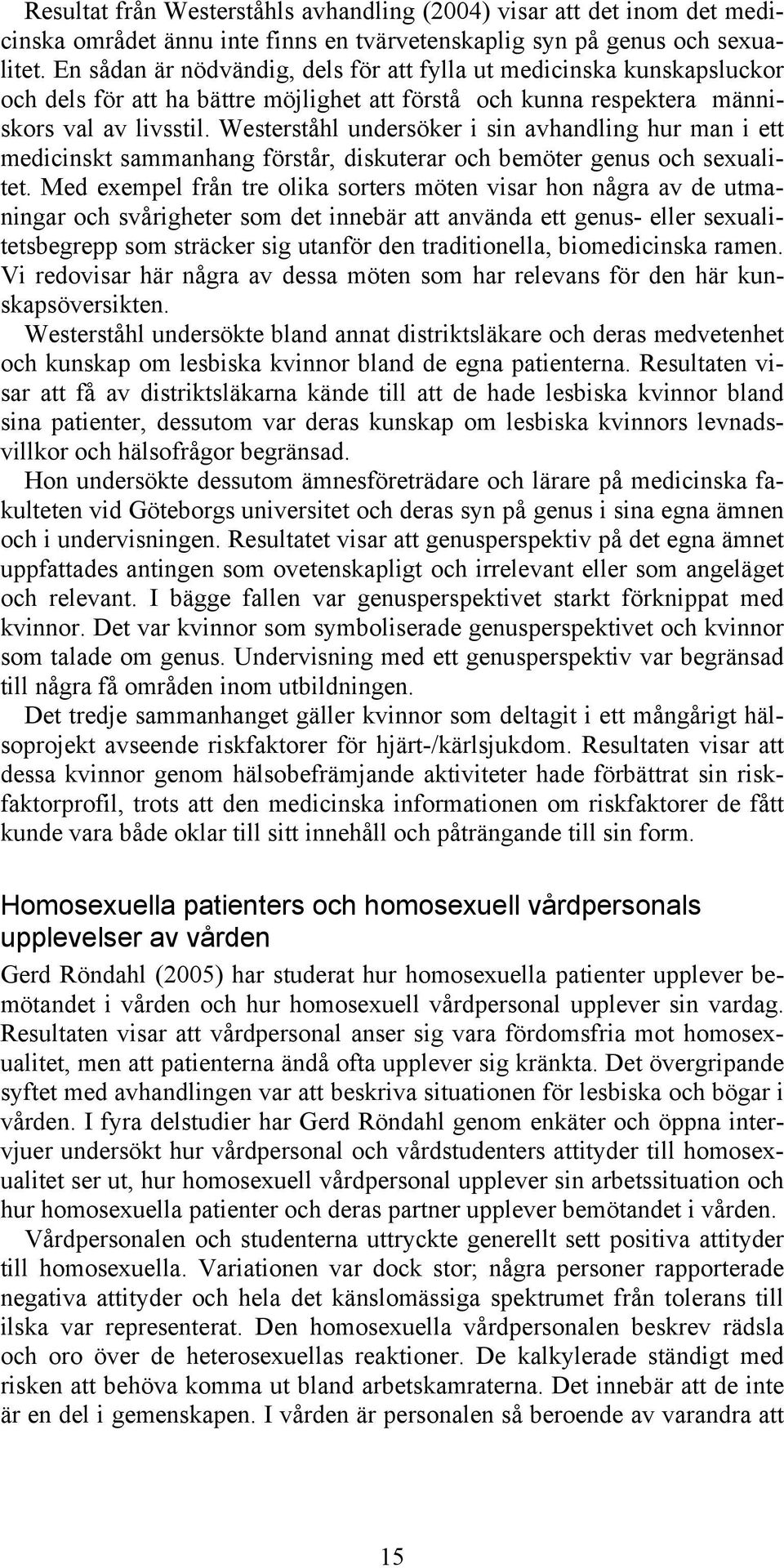 Westerståhl undersöker i sin avhandling hur man i ett medicinskt sammanhang förstår, diskuterar och bemöter genus och sexualitet.