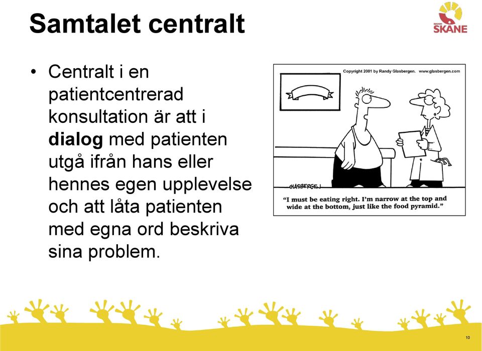 ifrån hans eller hennes egen upplevelse och att