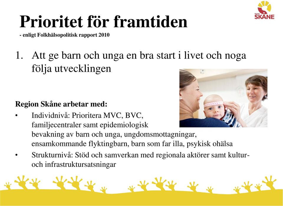 Prioritera MVC, BVC, familjecentraler samt epidemiologisk bevakning av barn och unga, ungdomsmottagningar,