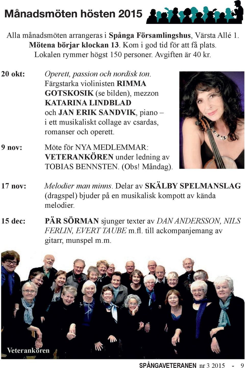 Färgstarka violinisten RIMMA GOTSKOSIK (se bilden), mezzon KATARINA LINDBLAD och JAN ERIK SANDVIK, piano i ett musikaliskt collage av csardas, romanser och operett.