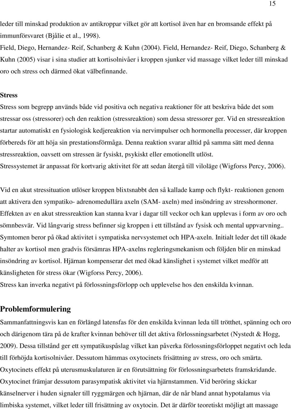 Fysisk aktivitet stimulerar kroppens lugn och ro hormoner Fysisk aktivitet stimulerar kroppens lugn och ro hormoner