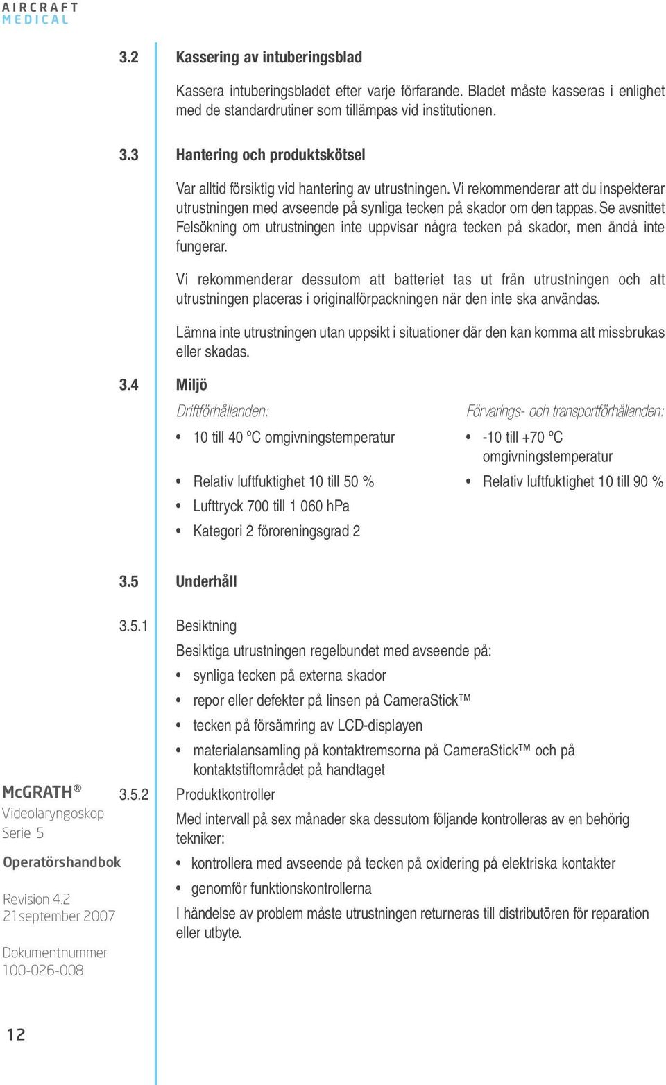 Se avsnittet Felsökning om utrustningen inte uppvisar några tecken på skador, men ändå inte fungerar.