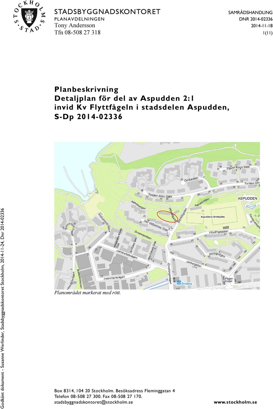 S-Dp 2014-02336 Planområdet markerat med rött. Box 8314, 104 20 Stockholm.