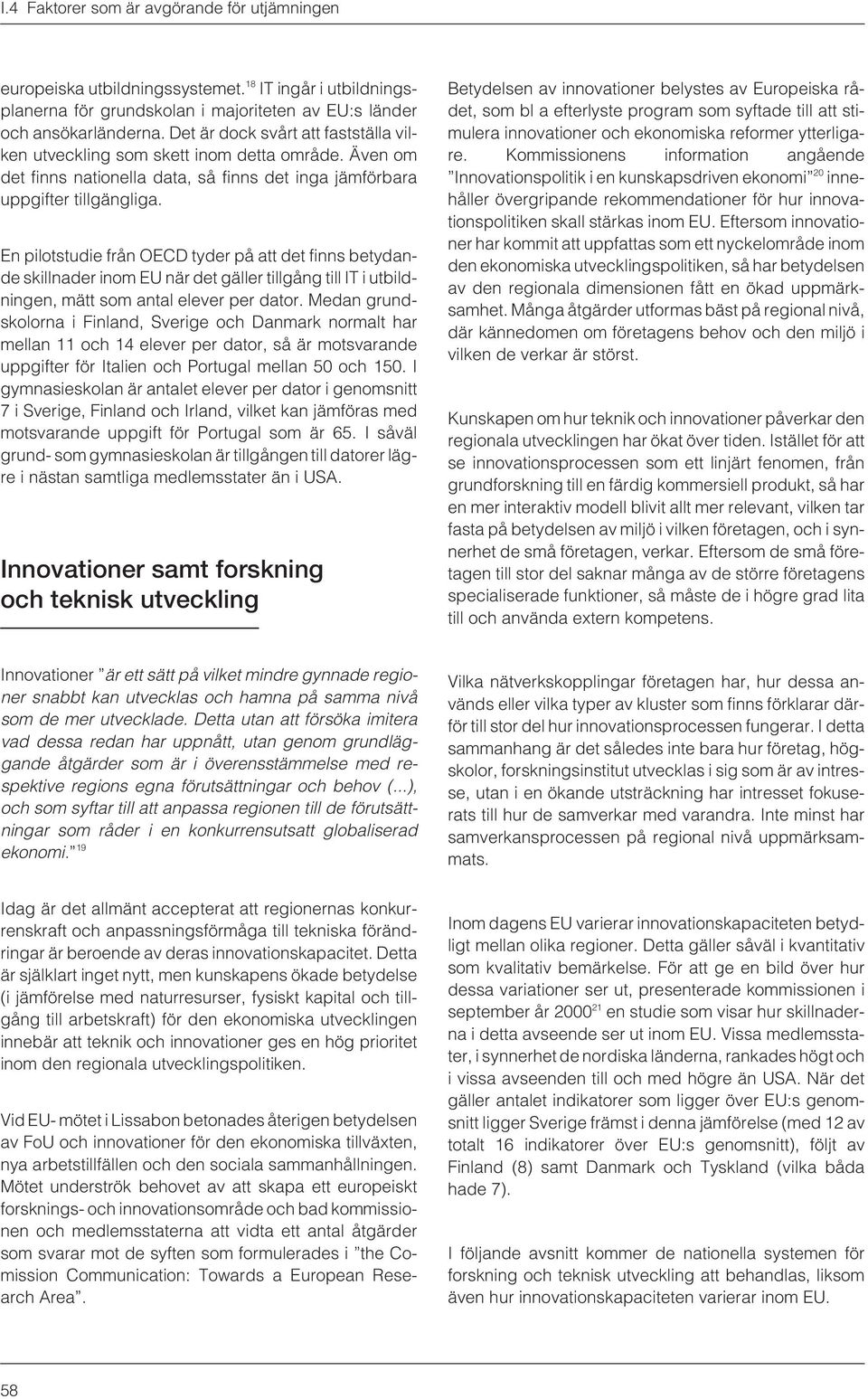 En pilotstudie från OECD tyder på att det finns betydande skillnader inom EU när det gäller tillgång till IT i utbildningen, mätt som antal elever per dator.