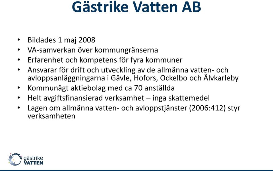Gävle, Hofors, Ockelbo och Älvkarleby Kommunägt aktiebolag med ca 70 anställda Helt