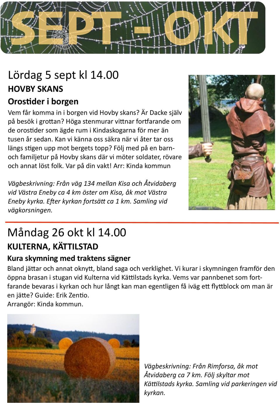Följ med på en barn- och familjetur på Hovby skans där vi möter soldater, rövare och annat löst folk. Var på din vakt!