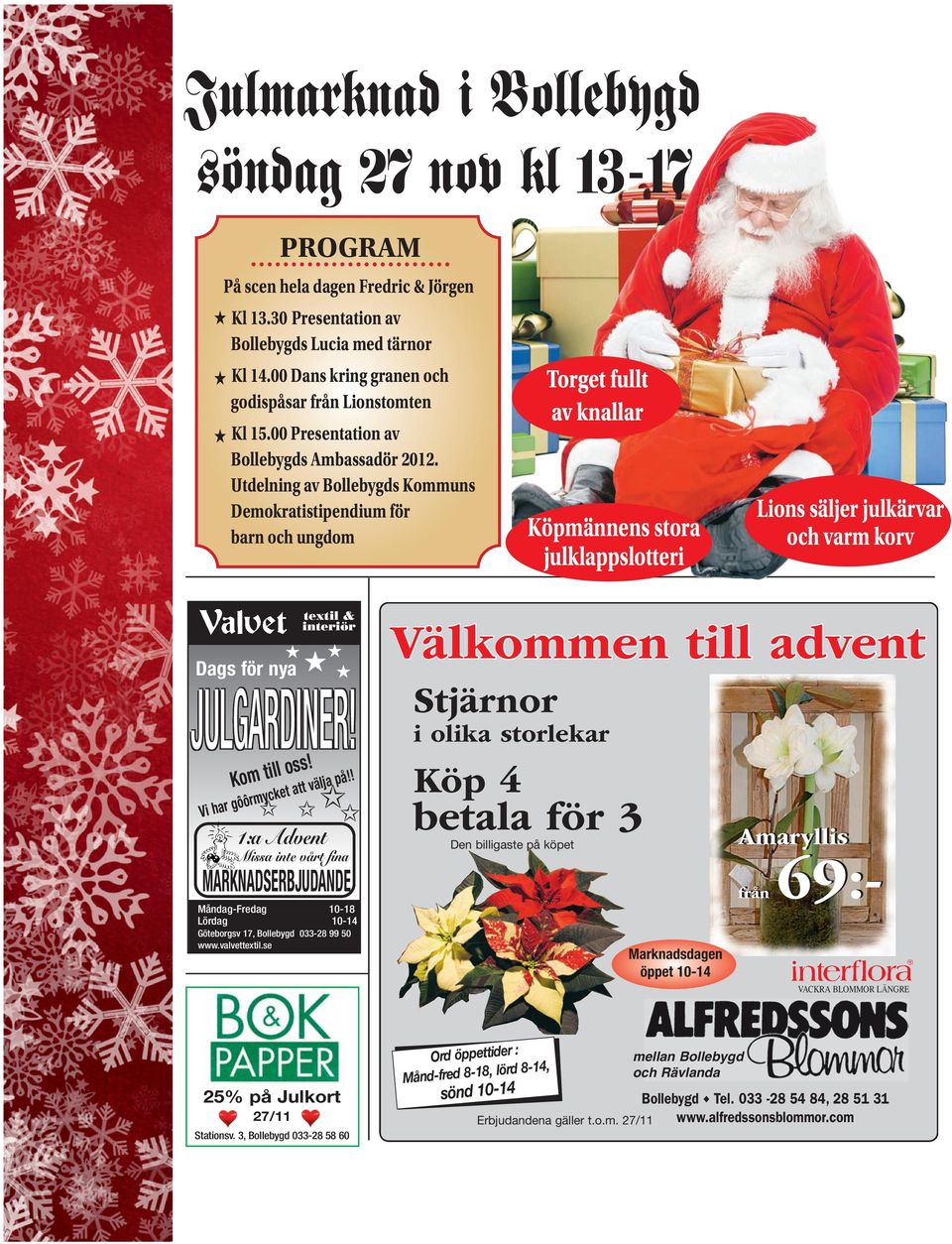 Utdelning av Bollebygds Kommuns Demokratistipendium för barn och ungdom Torget fullt av knallar Köpmännens stora julklappslotteri Lions säljer julkärvar och varm korv textil & interiör Dags för nya