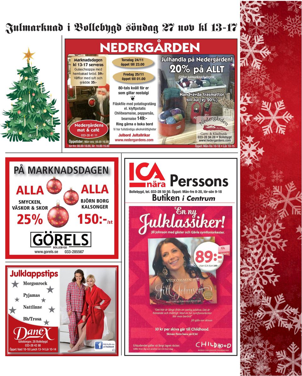 00 Fredag 25/11 öppet till 01.00 80-tals kväll för er som gillar nostalgi Fläskfile med potatisgratäng el.