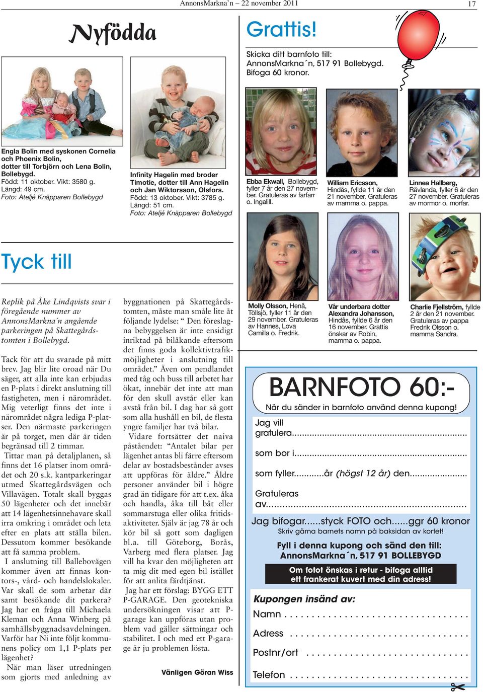 Foto: Ateljé Knäpparen Bollebygd Infinity agelin med broder Timotie, dotter till Ann agelin och Jan Wiktorsson, Olsfors. Född: 13 oktober. Vikt: 3785 g. Längd: 51 cm.