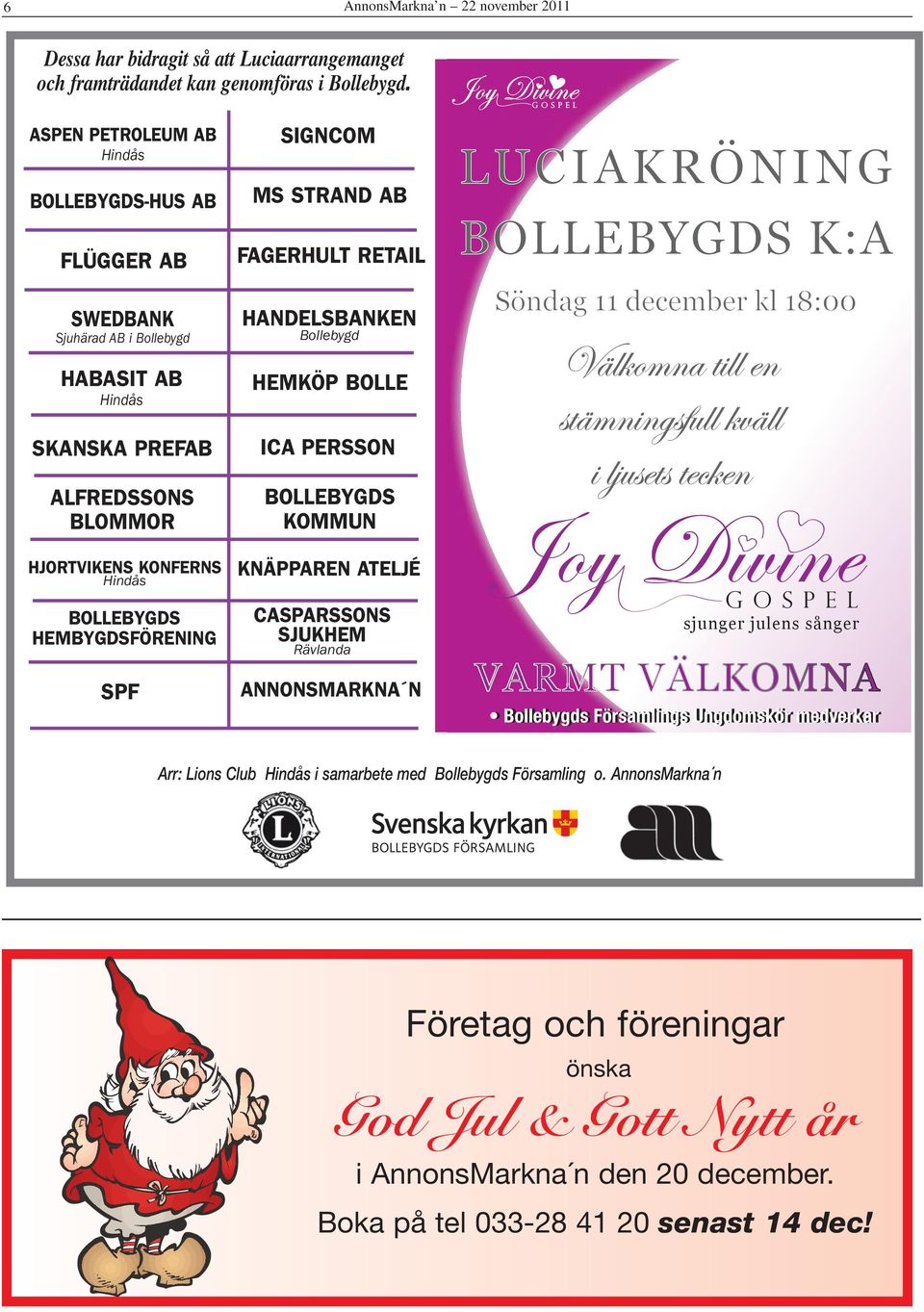 KONFERNS indås BOLLEBYGDS EMBYGDSFÖRENING SPF ANDELSBANKEN Bollebygd EMKÖP BOLLE ICA PERSSON BOLLEBYGDS KOMMUN KNÄPPAREN ATELJÉ CASPARSSONS SJUKEM Rävlanda ANNONSMARKNA N sjunger julens