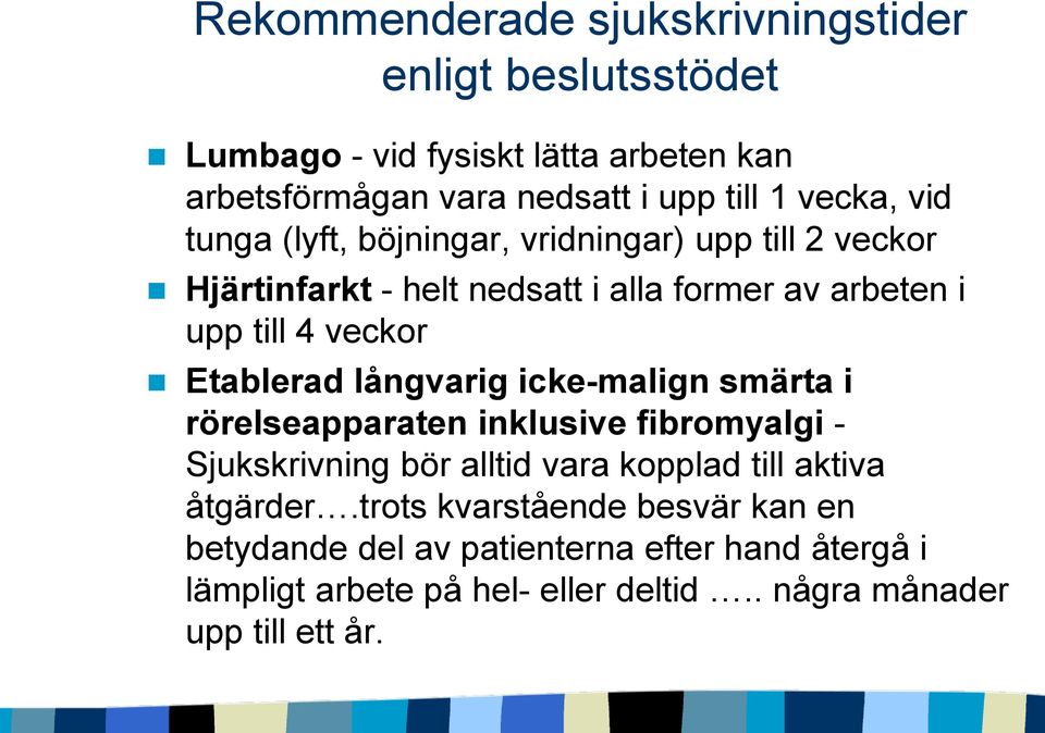 Etablerad långvarig icke-malign smärta i rörelseapparaten inklusive fibromyalgi - Sjukskrivning bör alltid vara kopplad till aktiva åtgärder.