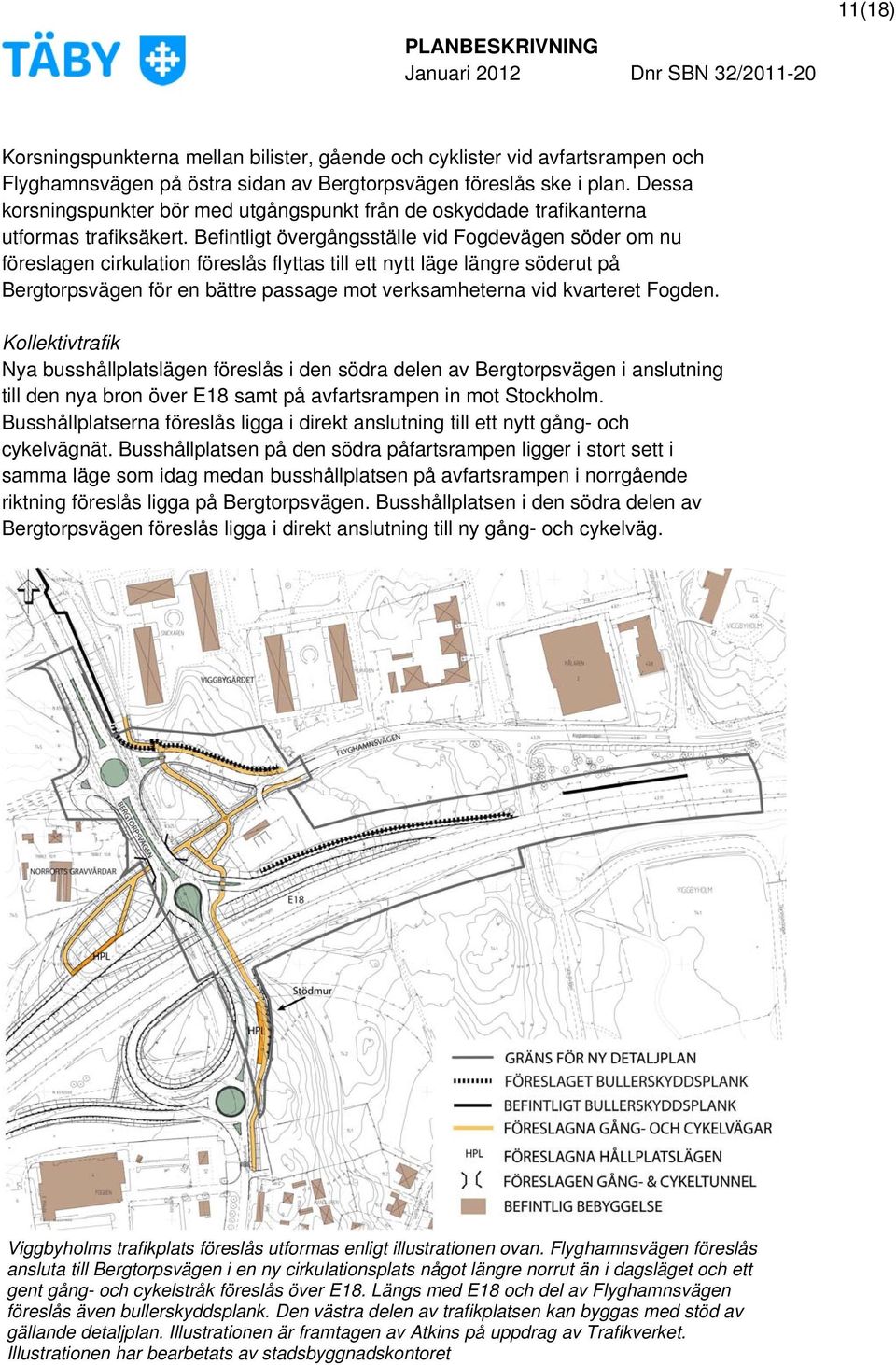 Befintligt övergångsställe vid Fogdevägen söder om nu föreslagen cirkulation föreslås flyttas till ett nytt läge längre söderut på Bergtorpsvägen för en bättre passage mot verksamheterna vid
