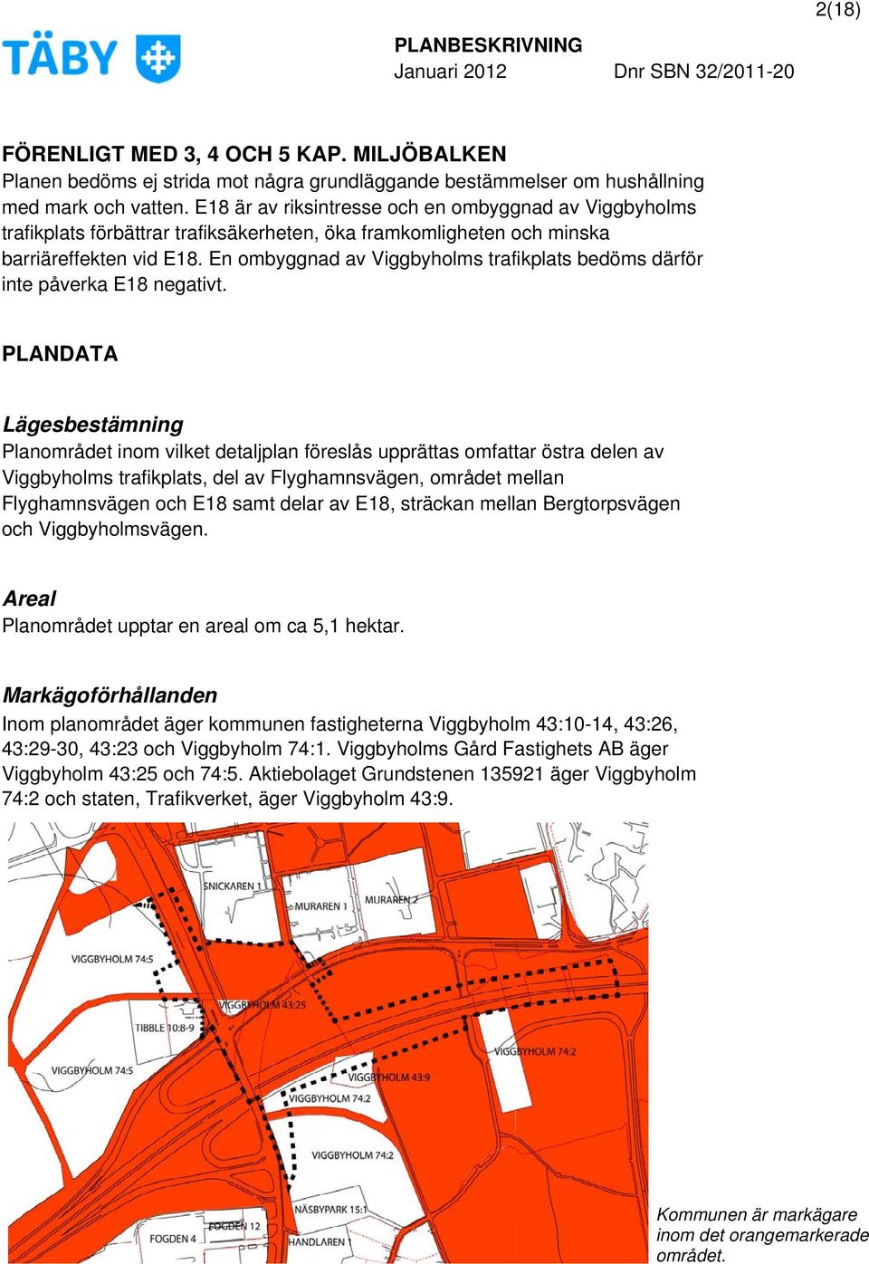 En ombyggnad av Viggbyholms trafikplats bedöms därför inte påverka E18 negativt.