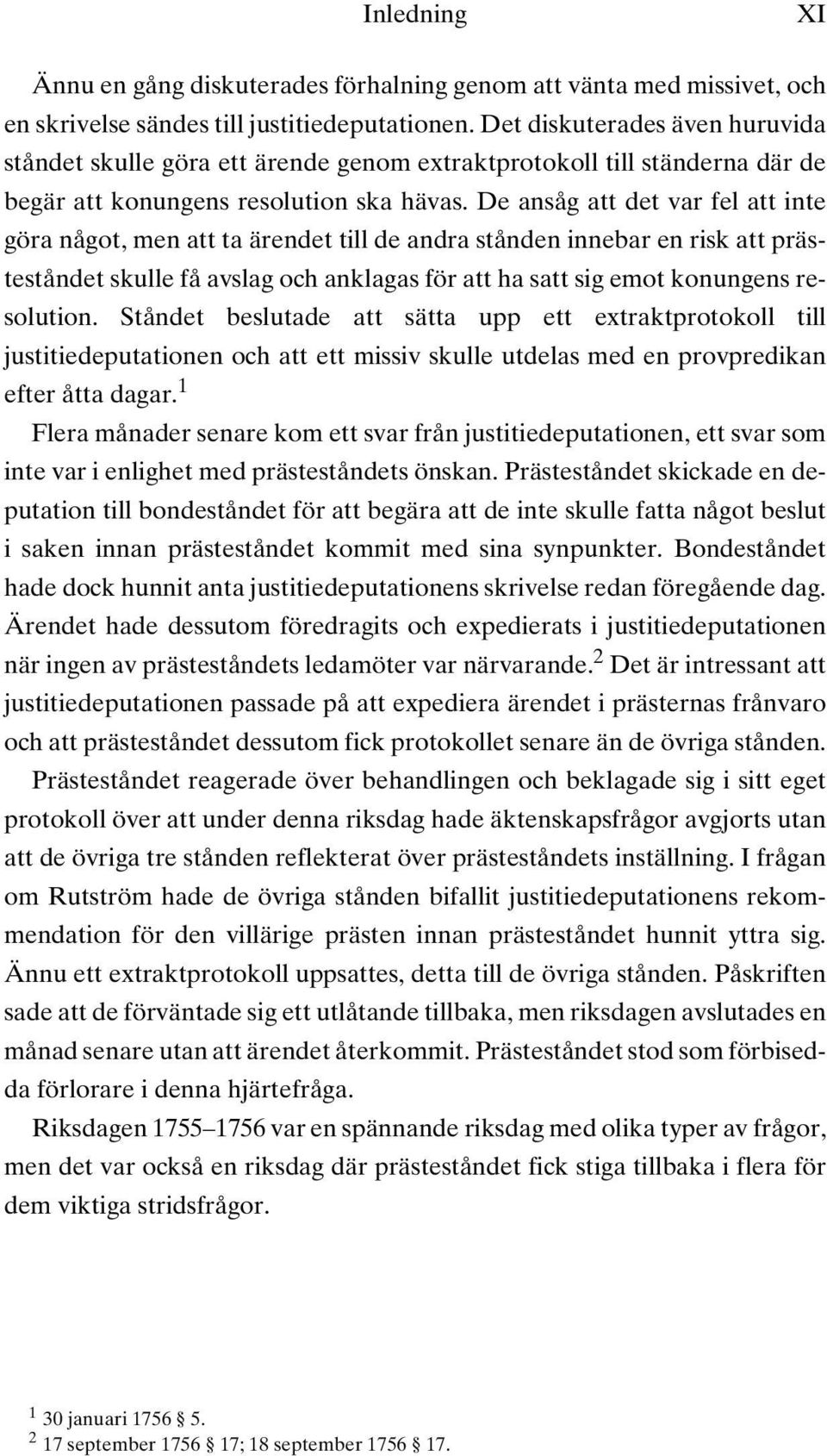 De ansåg att det var fel att inte göra något, men att ta ärendet till de andra stånden innebar en risk att prästeståndet skulle få avslag och anklagas för att ha satt sig emot konungens resolution.