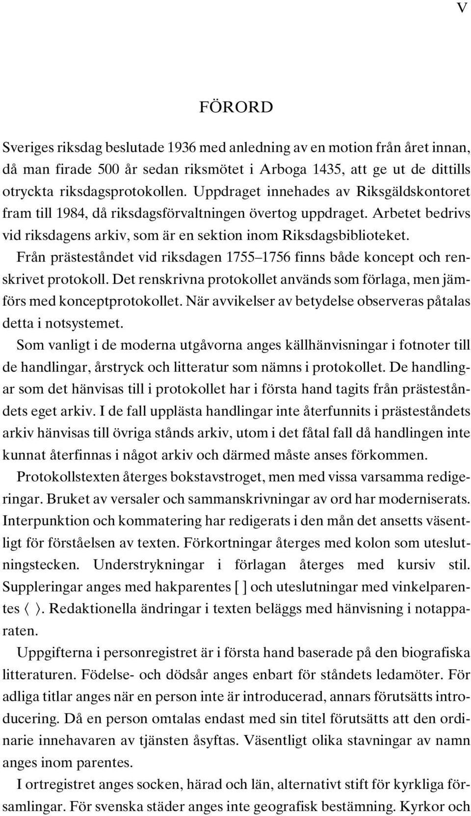 Från prästeståndet vid riksdagen 1755 1756 finns både koncept och renskrivet protokoll. Det renskrivna protokollet används som förlaga, men jämförs med konceptprotokollet.