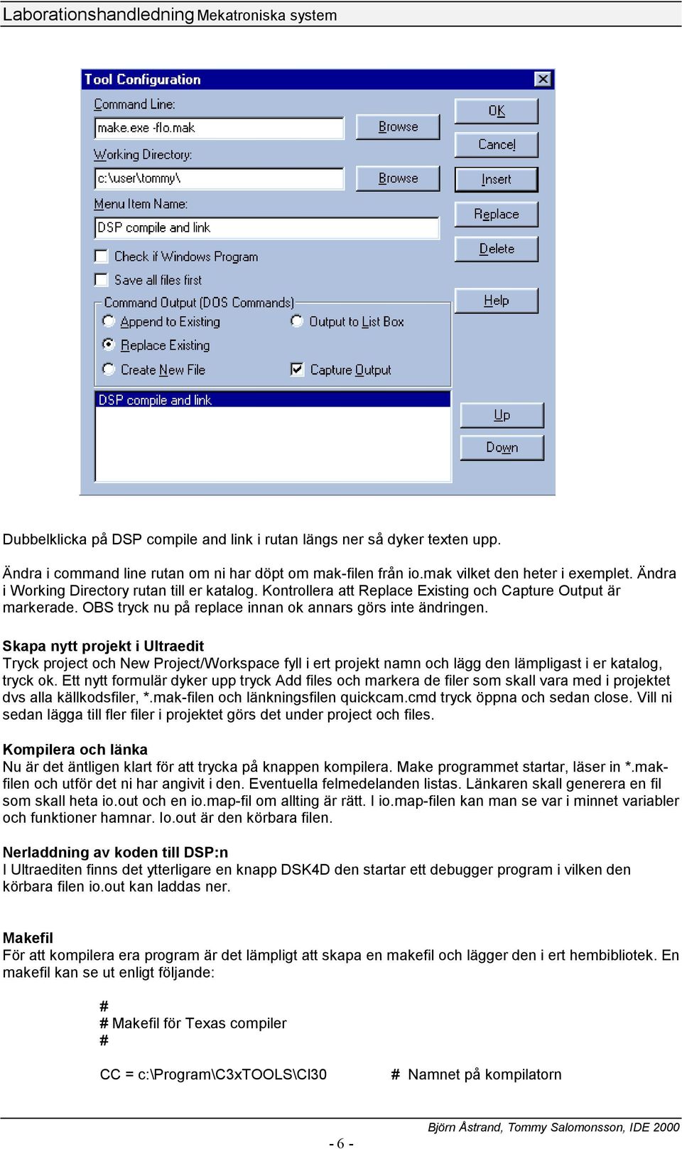 Skapa nytt projekt i Ultraedit Tryck project och New Project/Workspace fyll i ert projekt namn och lägg den lämpligast i er katalog, tryck ok.