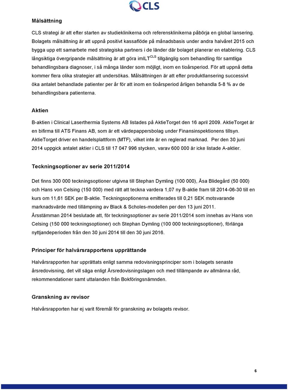 CLS långsiktiga övergripande målsättning är att göra imilt CLS tillgänglig som behandling för samtliga behandlingsbara diagnoser, i så många länder som möjligt, inom en tioårsperiod.