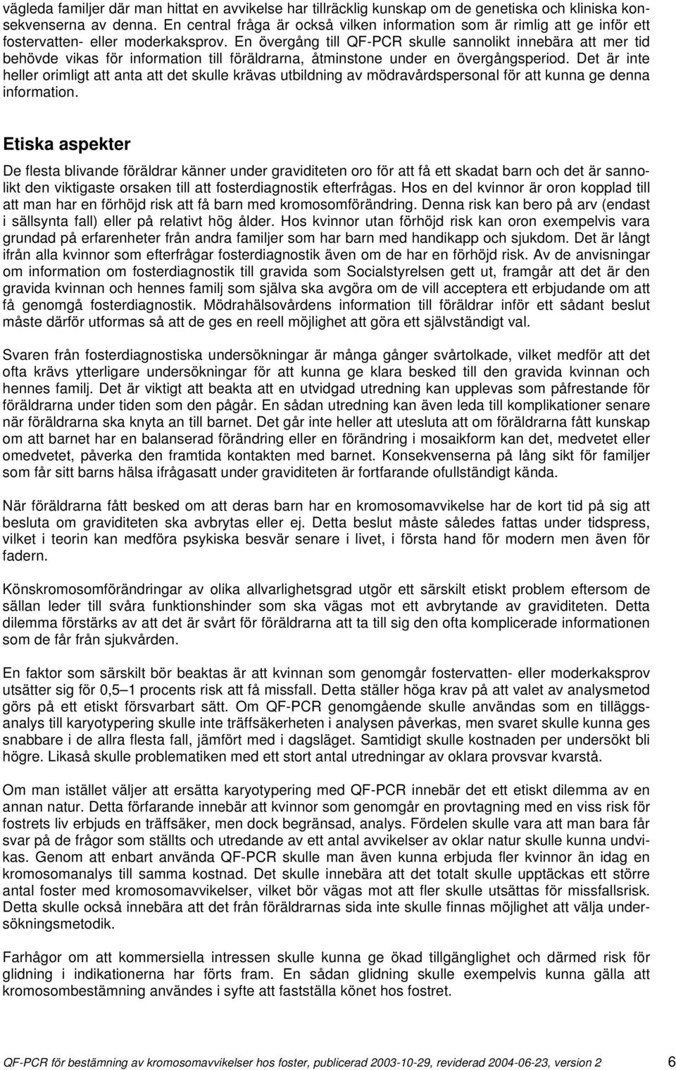 En övergång till QF-PCR skulle sannolikt innebära att mer tid behövde vikas för information till föräldrarna, åtminstone under en övergångsperiod.