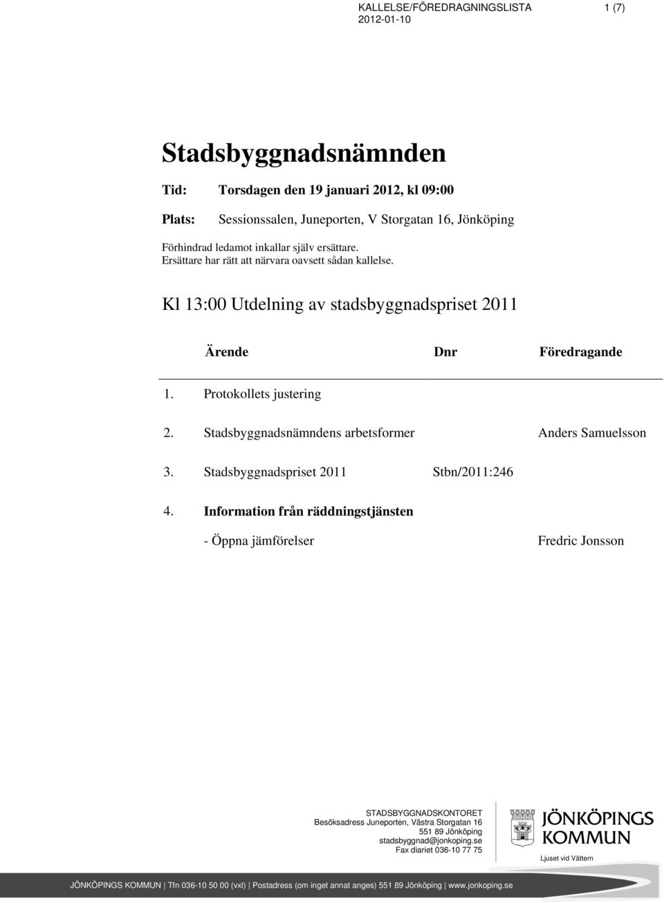 Stadsbyggnadsnämndens arbetsformer Anders Samuelsson 3. Stadsbyggnadspriset 2011 Stbn/2011:246 4.