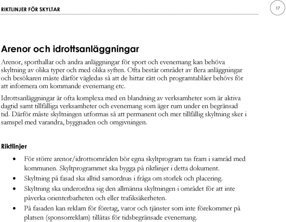 Idrottsanläggningar är ofta komplexa med en blandning av verksamheter som är aktiva dagtid samt tillfälliga verksamheter och evenemang som äger rum under en begränsad tid.