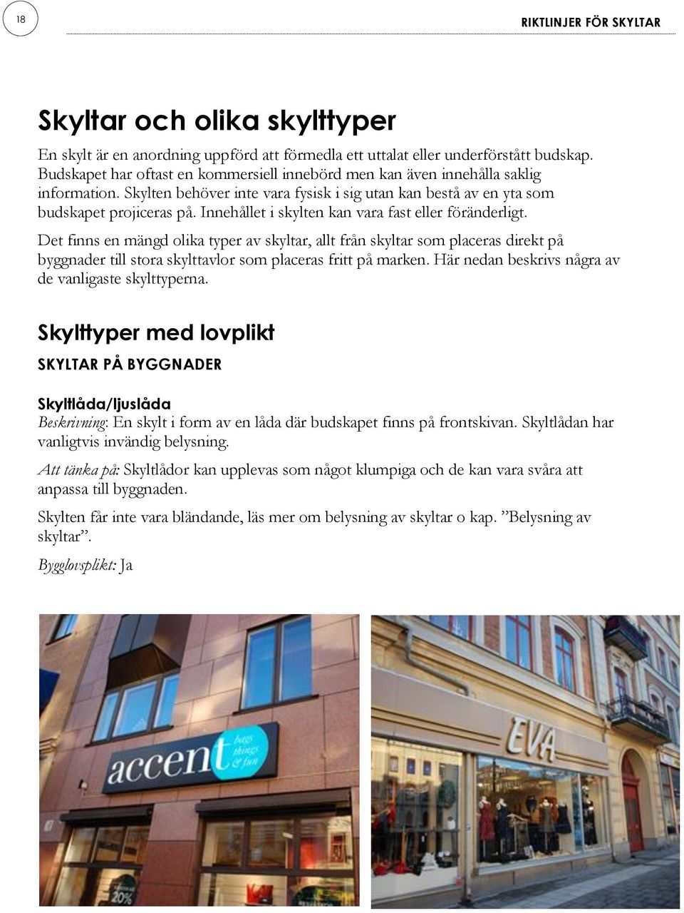 Innehållet i skylten kan vara fast eller föränderligt.