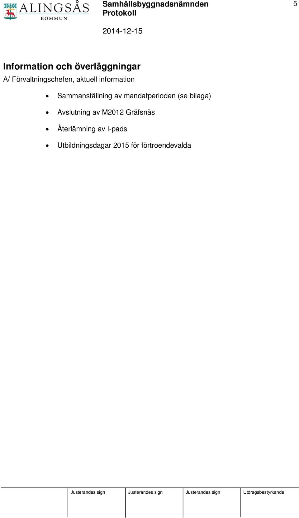 Sammanställning av mandatperioden (se bilaga)