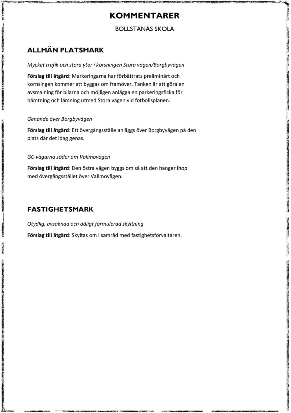 Genande över Borgbyvägen Förslag till åtgärd: Ett övergångsställe anläggs över Borgbyvägen på den plats där det idag genas.