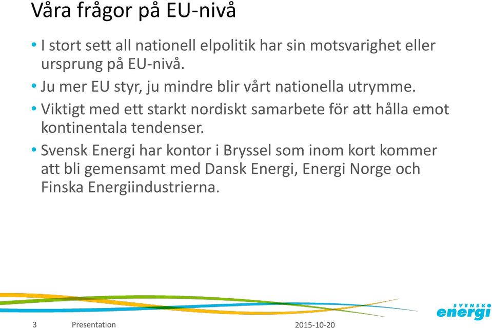 Viktigt med ett starkt nordiskt samarbete för att hålla emot kontinentala tendenser.