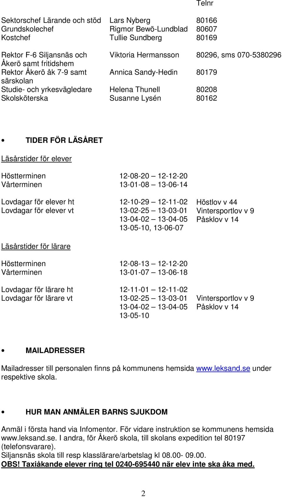 elever Höstterminen Vårterminen Lovdagar för elever ht Lovdagar för elever vt Läsårstider för lärare Höstterminen Vårterminen Lovdagar för lärare ht Lovdagar för lärare vt 12-08-20 12-12-20 13-01-08