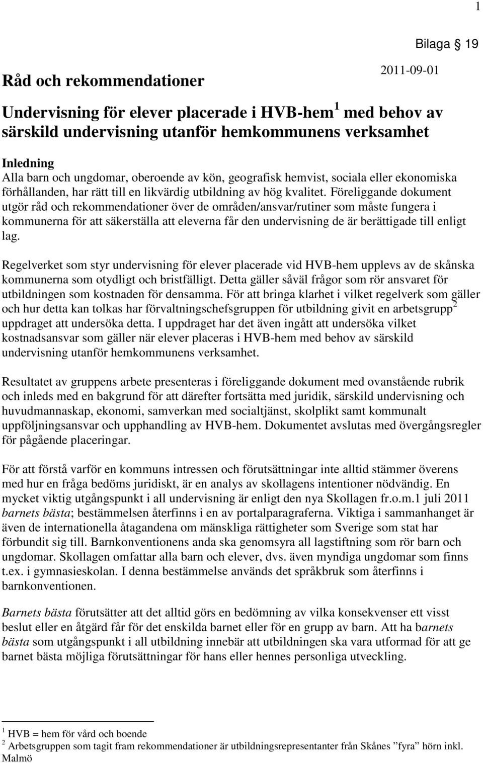 Föreliggande dokument utgör råd och rekommendationer över de områden/ansvar/rutiner som måste fungera i kommunerna för att säkerställa att eleverna får den undervisning de är berättigade till enligt