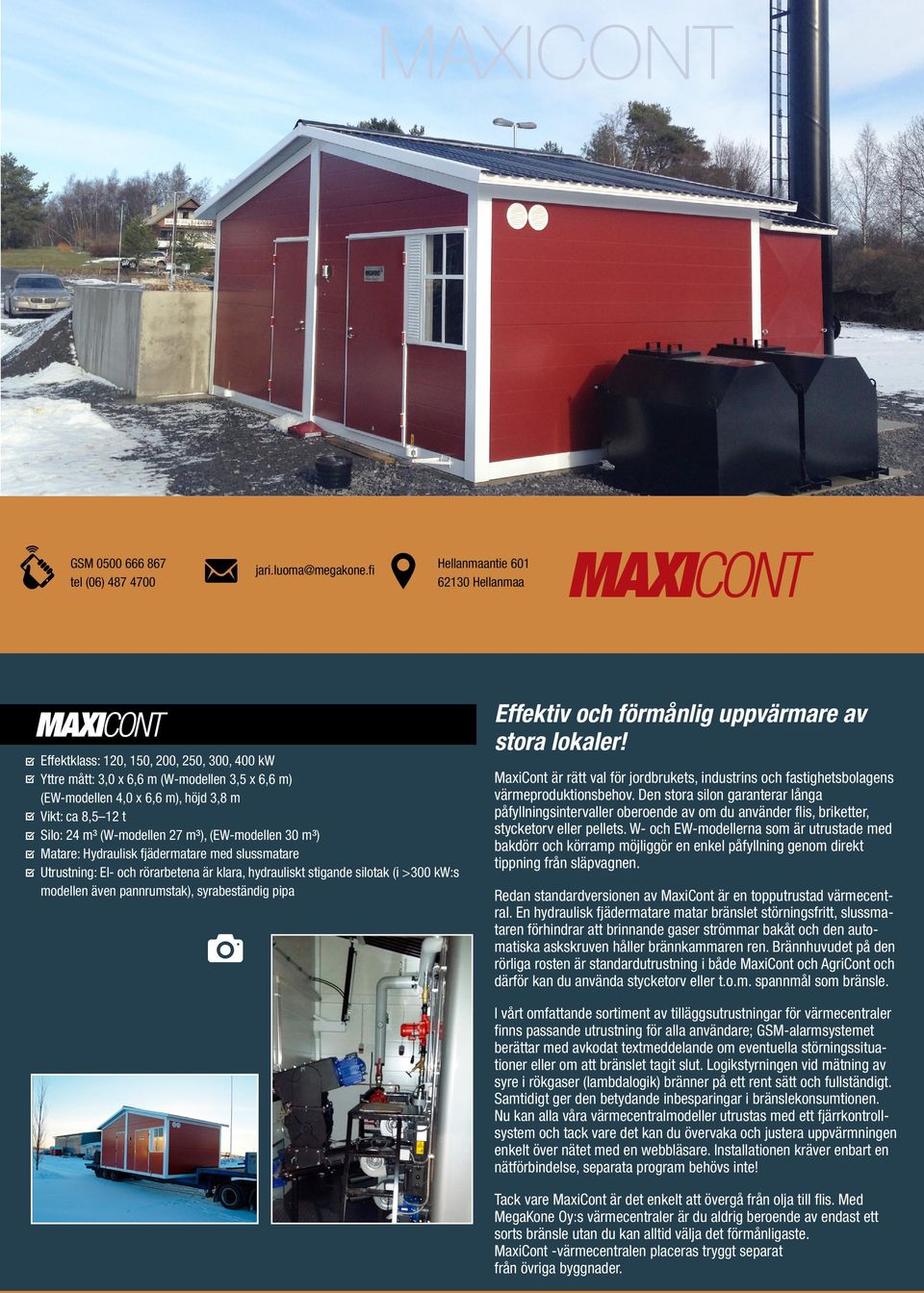 Effektiv och förmånlig uppvärmare av stora lokaler! MaxiCont är rätt val för jordbrukets, industrins och fastighetsbolagens värmeproduktionsbehov.