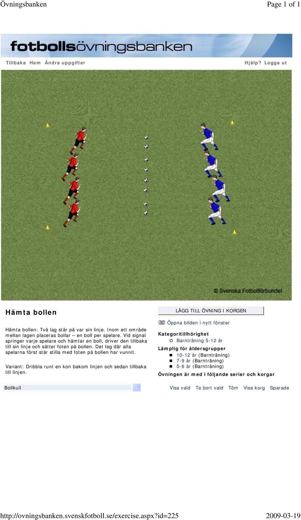 Inom ett område mellan lagen placeras bollar en boll per spelare.