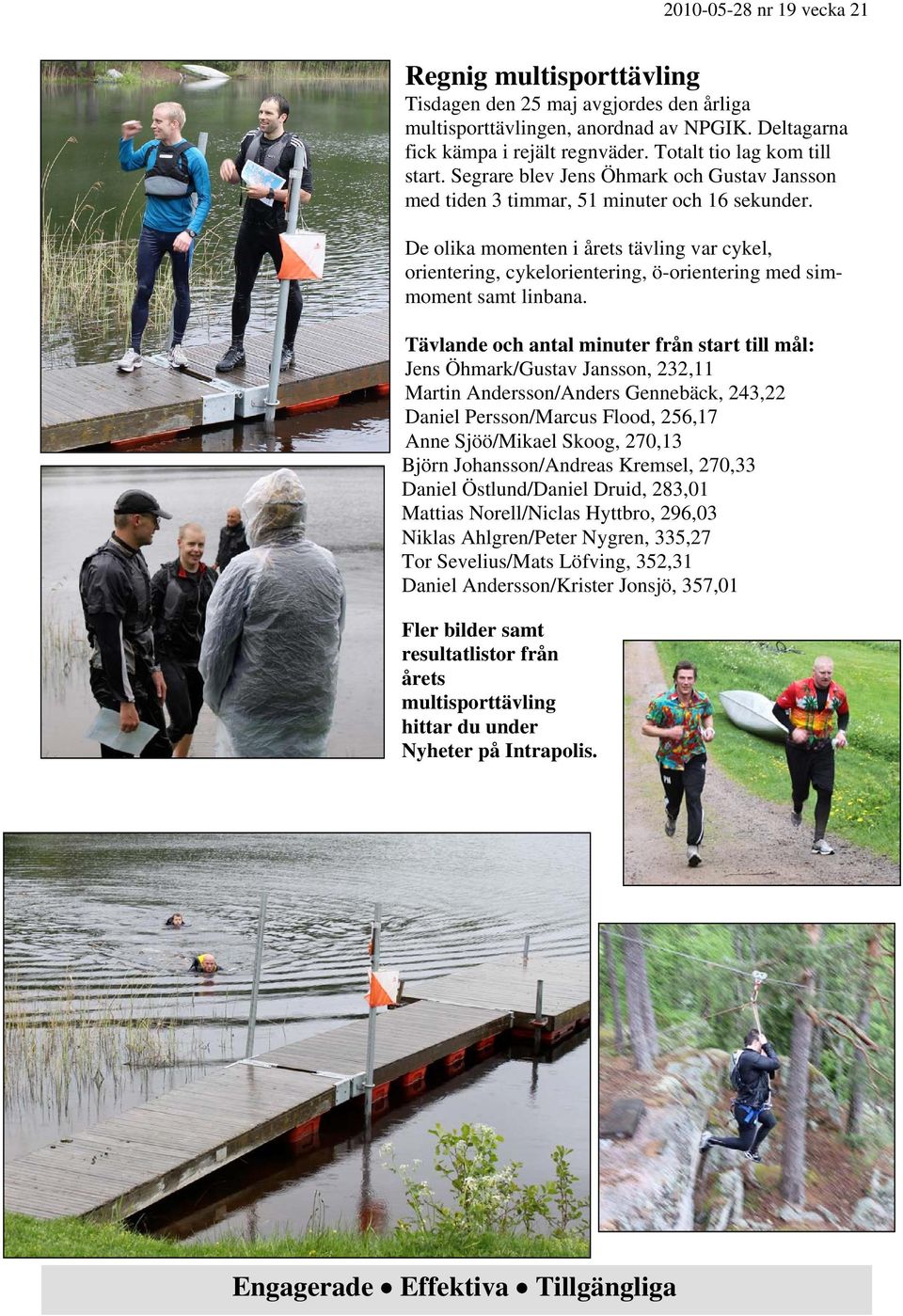 De olika momenten i årets tävling var cykel, orientering, cykelorientering, ö-orientering med simmoment samt linbana.