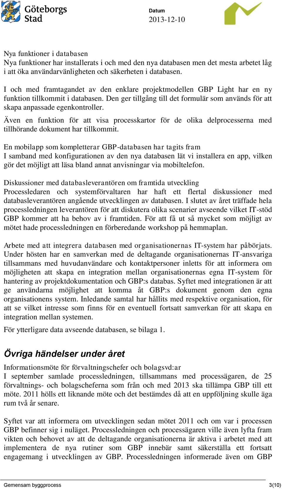 Även en funktion för att visa processkartor för de olika delprocesserna med tillhörande dokument har tillkommit.