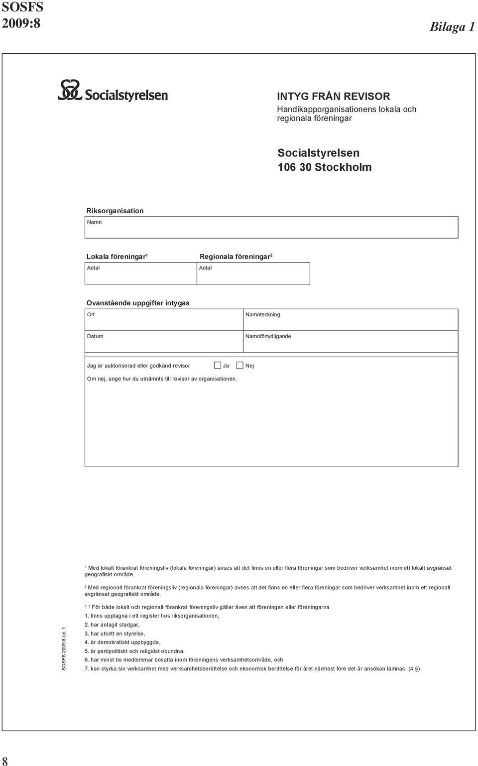 1 Med lokalt förankrat föreningsliv (lokala föreningar) avses att det finns en eller flera föreningar som bedriver verksamhet inom ett lokalt avgränsat geografiskt område.