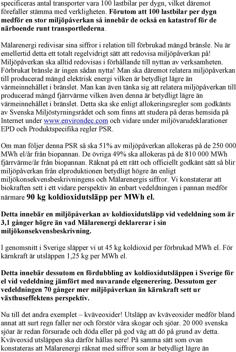 Mälarenergi redivisar sina siffror i relation till förbrukad mängd bränsle. Nu är emellertid detta ett totalt regelvidrigt sätt att redovisa miljöpåverkan på!