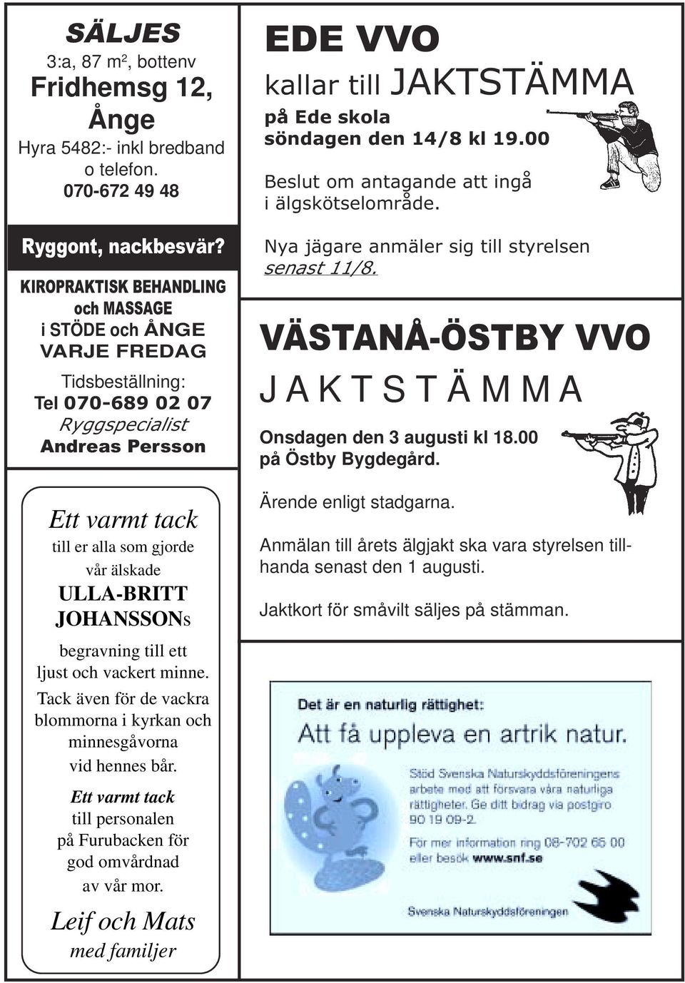 JOHANSSONs EDE VVO kallar till JAKTSTÄMMA på Ede skola söndagen den 14/8 kl 19.00 Beslut om antagande att ingå i älgskötselområde. Nya jägare anmäler sig till styrelsen senast 11/8.