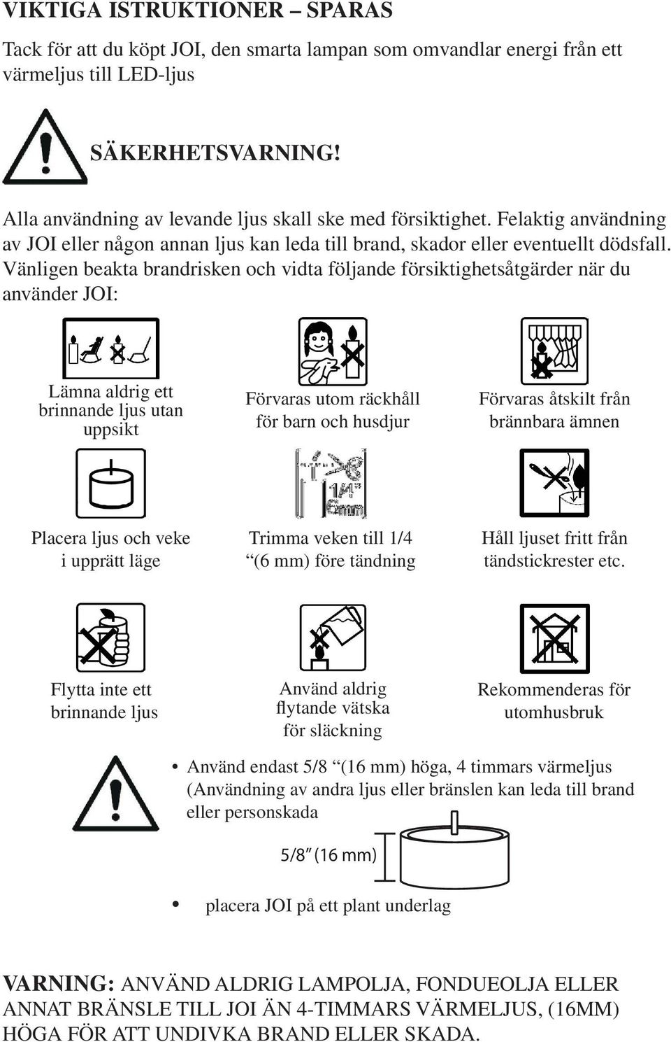 indoor or outdoor entertaining and dining. värmeljus till LED-ljus SAFETY SÄKERHETSVARNING! WARNING!