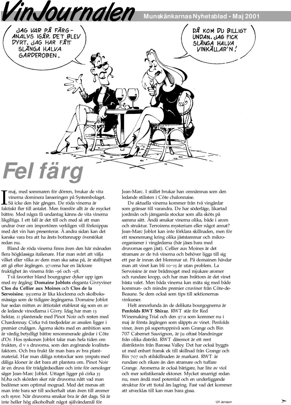 I ett fall är det till och med så att man undrar över om importören verkligen vill förknippas med det vin han presenterar.