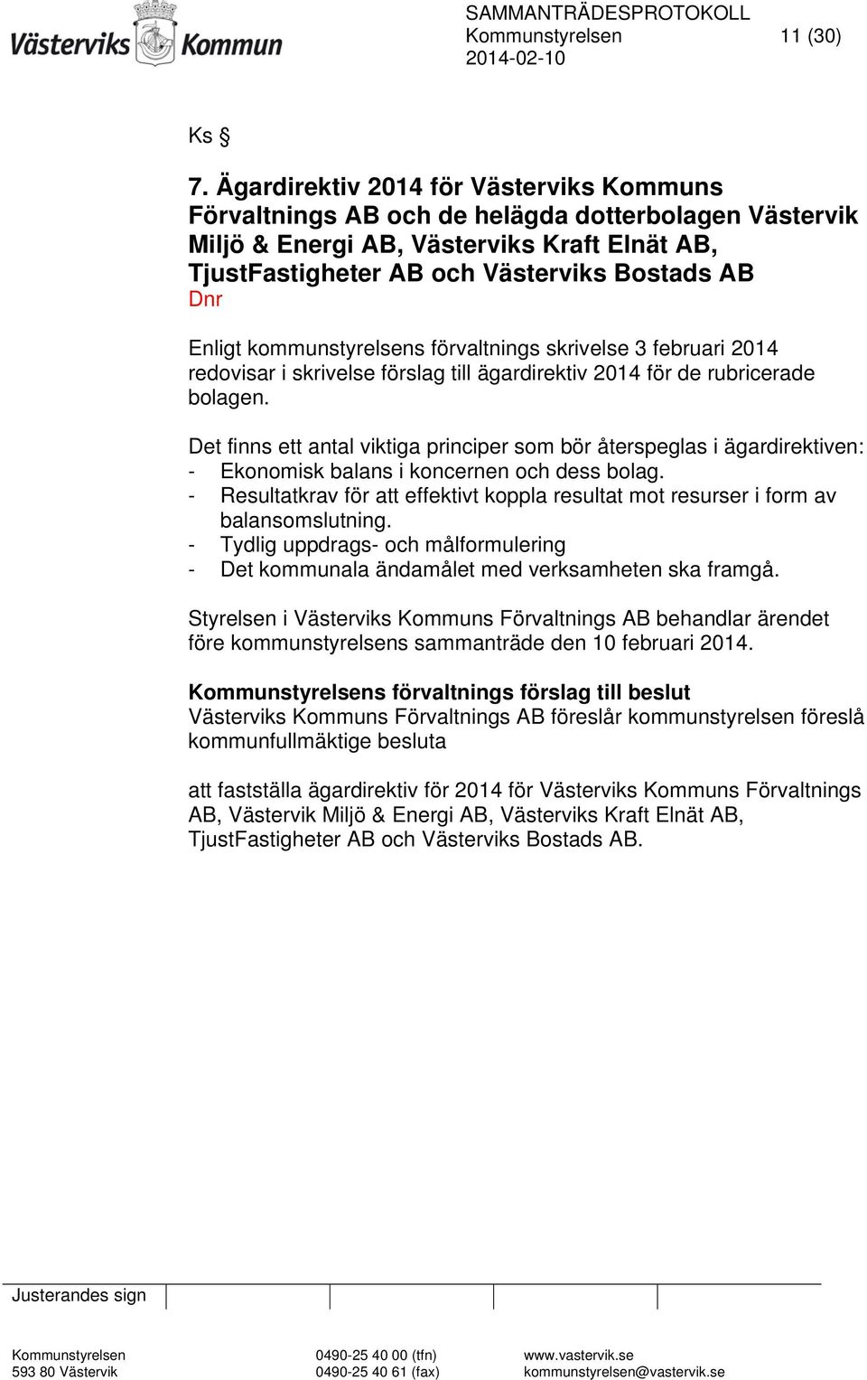 kommunstyrelsens förvaltnings skrivelse 3 februari 2014 redovisar i skrivelse förslag till ägardirektiv 2014 för de rubricerade bolagen.