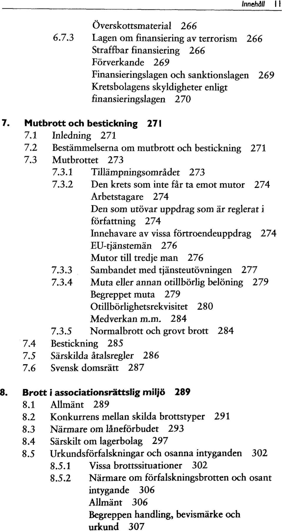 Mutbrott och bestickning 271 7.1 Inledning 271 7.2 Bestammelserna om mutbrott och bestickning 271 7.3 