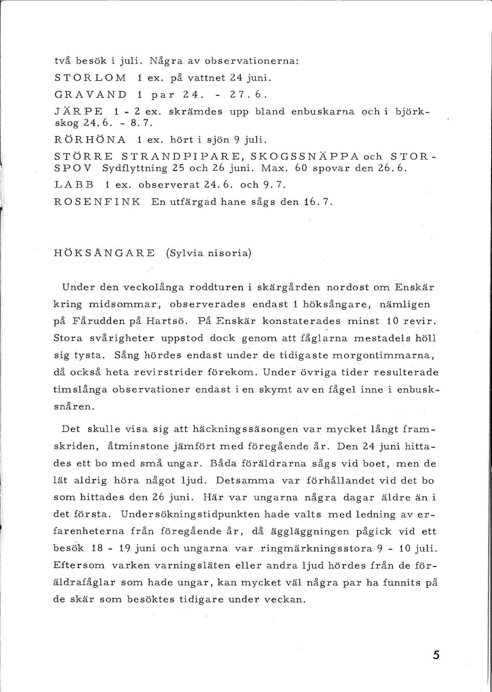 Max. 60 spovar den 26.6. LABB 1 ex. observerat 24.6. och9.7.